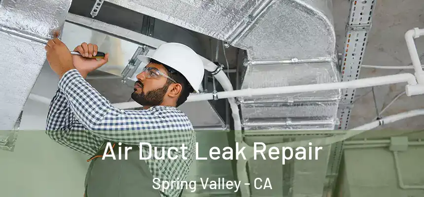  Air Duct Leak Repair Spring Valley - CA