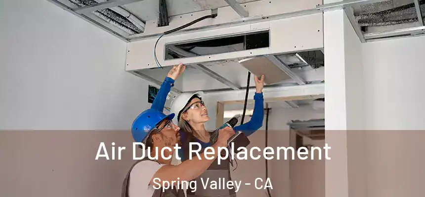 Air Duct Replacement Spring Valley - CA