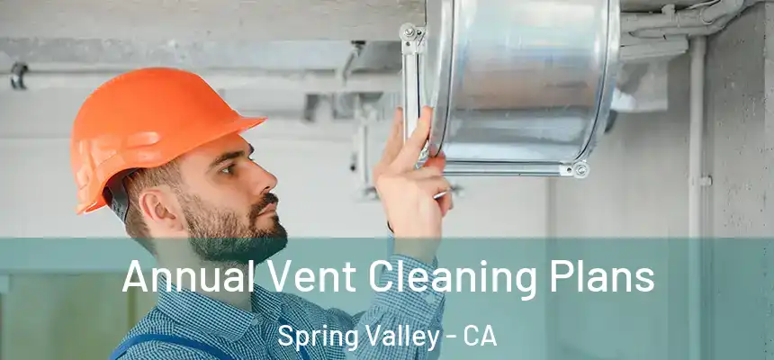  Annual Vent Cleaning Plans Spring Valley - CA
