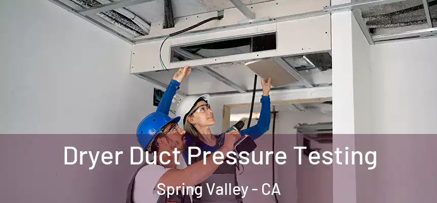  Dryer Duct Pressure Testing Spring Valley - CA