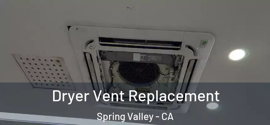  Dryer Vent Replacement Spring Valley - CA