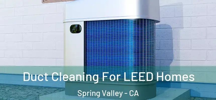  Duct Cleaning For LEED Homes Spring Valley - CA