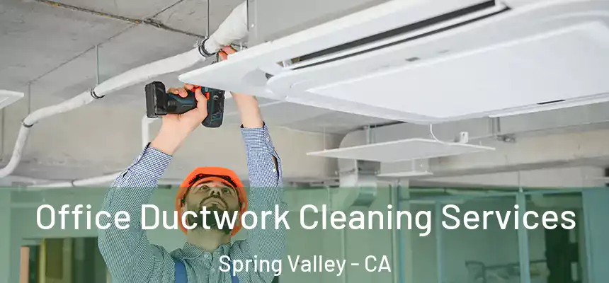  Office Ductwork Cleaning Services Spring Valley - CA