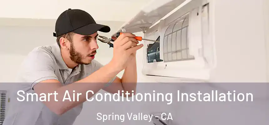  Smart Air Conditioning Installation Spring Valley - CA